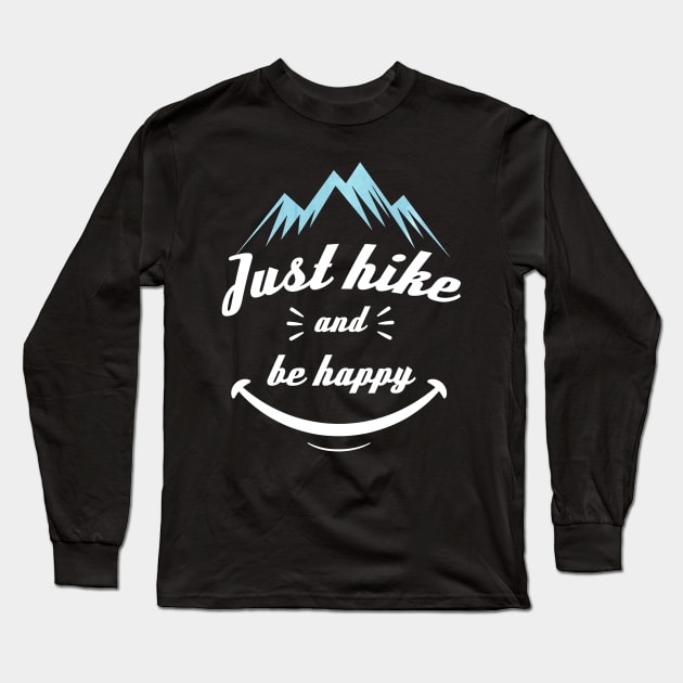 Funny Hiking Quote Just Hike And Be Happy Long Sleeve T-Shirt by Jipan